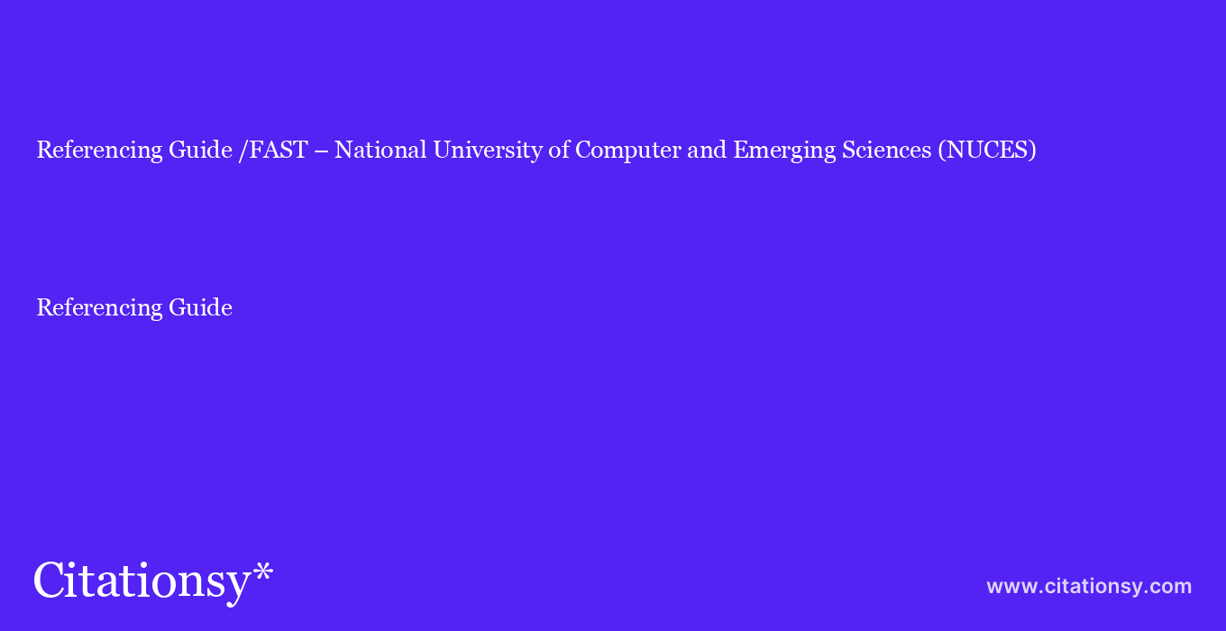 Referencing Guide: /FAST – National University of Computer and Emerging Sciences (NUCES)